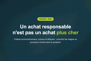 Un achat responsable n'est pas un achat plus cher — Critères environnementaux, sociaux et éthiques : comment les intégrer au processus d'achat sans le paralyser.