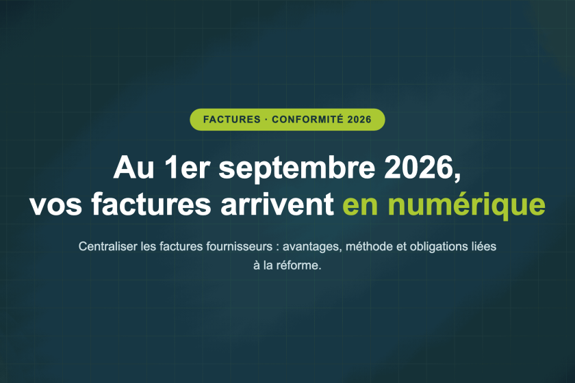 Au 1er septembre 2026, vos factures arrivent en numérique — Centraliser les factures fournisseurs : avantages, méthode et obligations liées à la réforme.