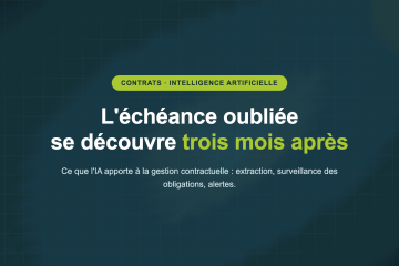L'échéance oubliée se découvre trois mois après — Ce que l'IA apporte à la gestion contractuelle : extraction, surveillance des obligations, alertes.