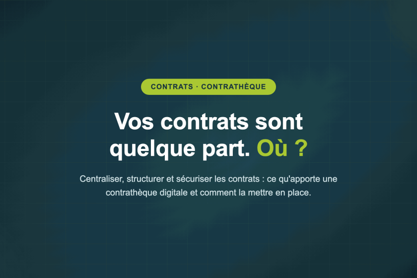 Vos contrats sont quelque part. Où ? — Centraliser, structurer et sécuriser les contrats : ce qu'apporte une contrathèque digitale et comment la mettre en place.