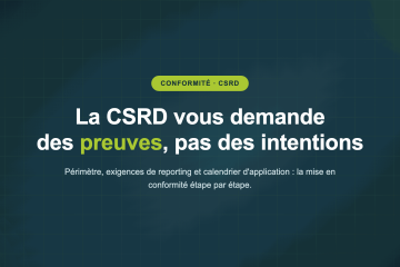 La CSRD vous demande des preuves, pas des intentions — Périmètre, exigences de reporting et calendrier d'application : la mise en conformité étape par étape.