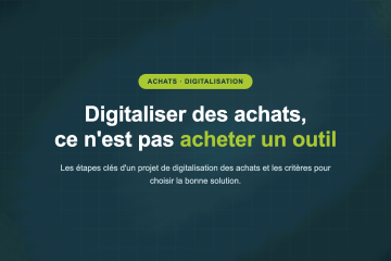 Digitaliser des achats, ce n'est pas acheter un outil — Les étapes clés d'un projet de digitalisation des achats et les critères pour choisir la bonne solution.