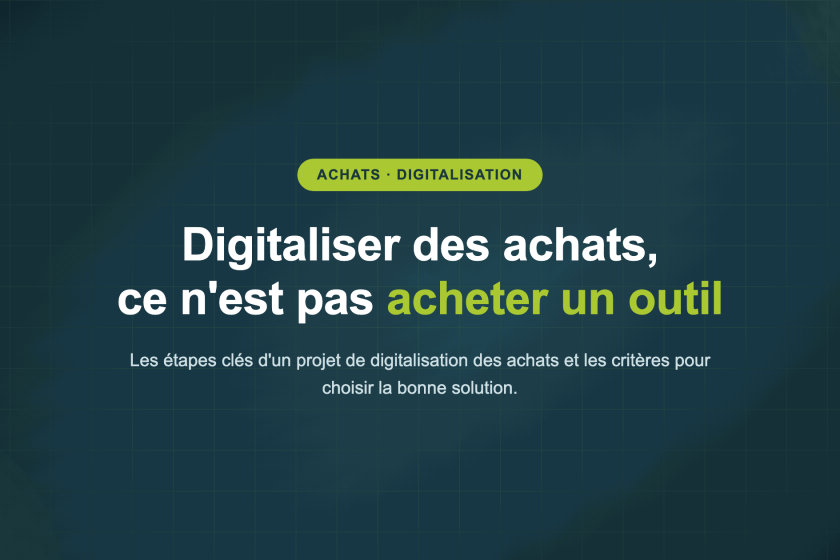 Digitaliser des achats, ce n'est pas acheter un outil — Les étapes clés d'un projet de digitalisation des achats et les critères pour choisir la bonne solution.