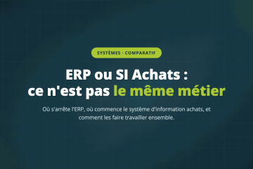 ERP ou SI Achats : ce n'est pas le même métier — Où s'arrête l'ERP, où commence le système d'information achats, et comment les faire travailler ensemble.