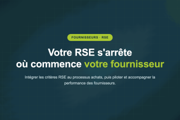 Votre RSE s'arrête où commence votre fournisseur — Intégrer les critères RSE au processus achats, puis piloter et accompagner la performance des fournisseurs.