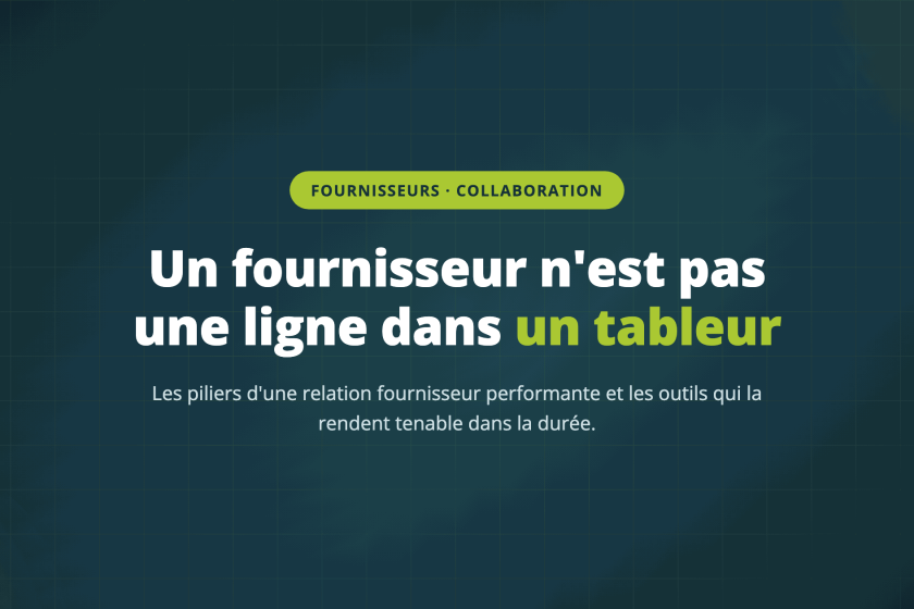 Un fournisseur n'est pas une ligne dans un tableur — Les piliers d'une relation fournisseur performante et les outils qui la rendent tenable dans la durée.