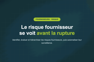 Le risque fournisseur se voit avant la rupture — Identifier, évaluer et hiérarchiser les risques fournisseurs, puis automatiser leur surveillance.