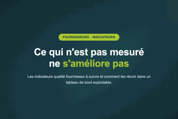 Ce qui n'est pas mesuré ne s'améliore pas — Les indicateurs qualité fournisseur à suivre et comment les réunir dans un tableau de bord exploitable.