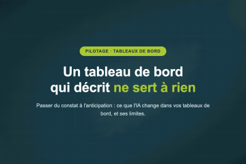 Un tableau de bord qui décrit ne sert à rien — Passer du constat à l'anticipation : ce que l'IA change dans vos tableaux de bord, et ses limites.