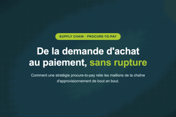 De la demande d'achat au paiement, sans rupture — Comment une stratégie procure-to-pay relie les maillons de la chaîne d'approvisionnement de bout en bout.