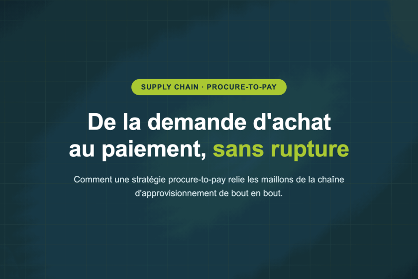 De la demande d'achat au paiement, sans rupture — Comment une stratégie procure-to-pay relie les maillons de la chaîne d'approvisionnement de bout en bout.