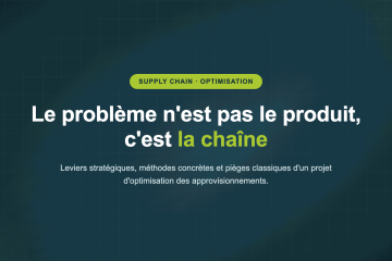 Le problème n'est pas le produit, c'est la chaîne — Leviers stratégiques, méthodes concrètes et pièges classiques d'un projet d'optimisation des approvisionnements.