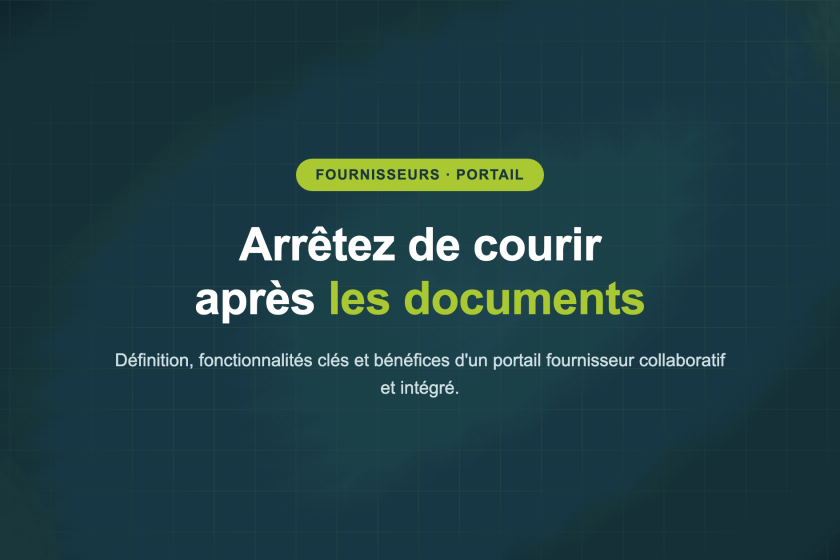 Arrêtez de courir après les documents — Définition, fonctionnalités clés et bénéfices d'un portail fournisseur collaboratif et intégré.