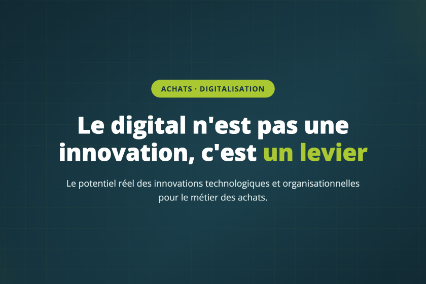 Le digital n'est pas une innovation, c'est un levier — Le potentiel réel des innovations technologiques et organisationnelles pour le métier des achats.