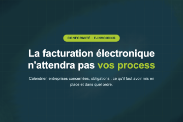 La facturation électronique n'attendra pas vos process — Calendrier, entreprises concernées, obligations : ce qu'il faut avoir mis en place et dans quel ordre.