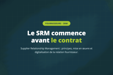 Le SRM commence avant le contrat — Supplier Relationship Management : principes, mise en œuvre et digitalisation de la relation fournisseur.
