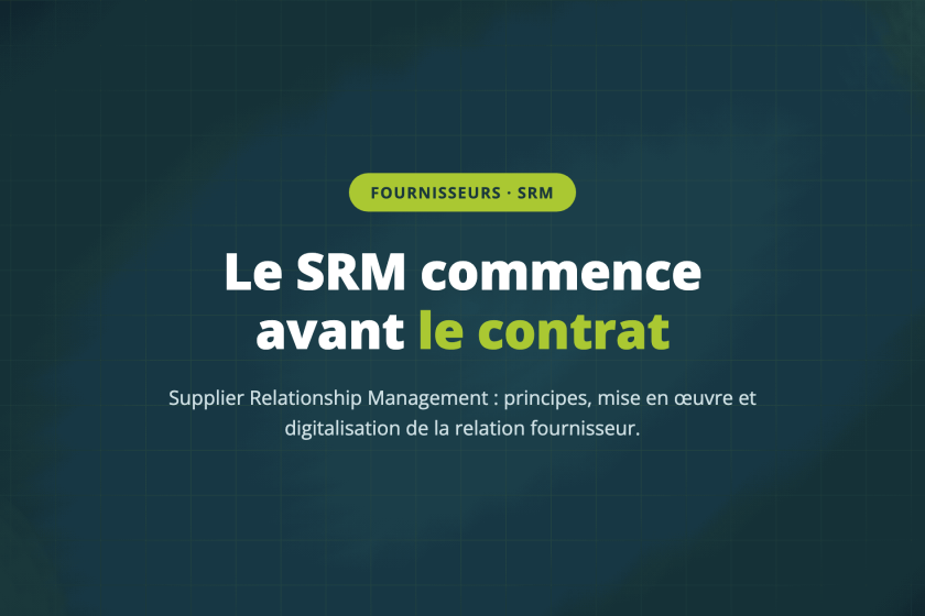 Le SRM commence avant le contrat — Supplier Relationship Management : principes, mise en œuvre et digitalisation de la relation fournisseur.