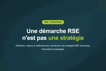 Une démarche RSE n'est pas une stratégie — Définition, enjeux et méthode pour construire une stratégie RSE structurée, mesurable et partagée.