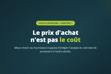 Le prix d'achat n'est pas le coût — Mieux choisir ses fournisseurs suppose d'intégrer l'analyse du coût total de possession à l'outil e-achats.