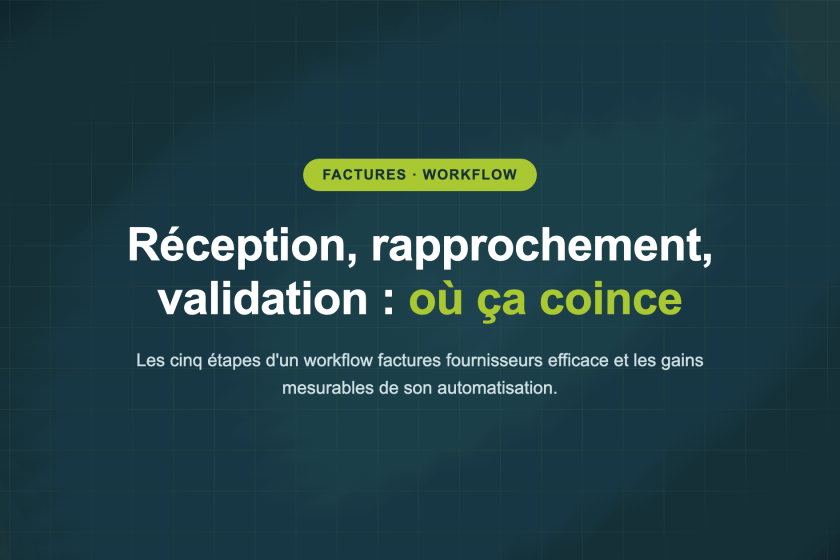 Réception, rapprochement, validation : où ça coince — Les cinq étapes d'un workflow factures fournisseurs efficace et les gains mesurables de son automatisation.
