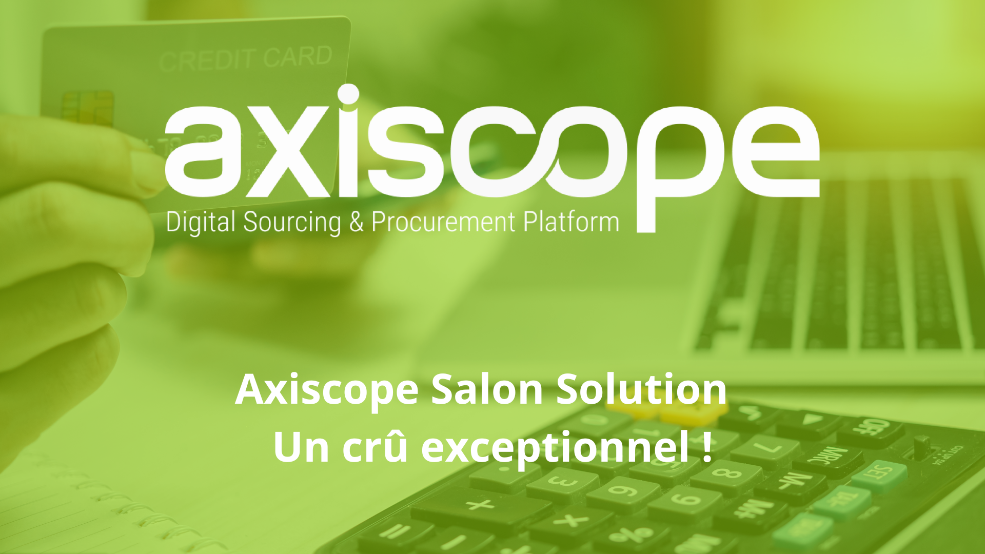 Axiscope Salon Solution Un crû exceptionnel !